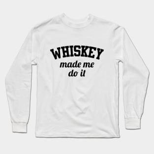 Whiskey Made Me Do It Long Sleeve T-Shirt